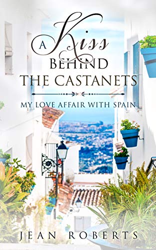 A Kiss Behind the Castanets: My Love Affair with Spain (Moving to Spain Book 1) (English Edition)