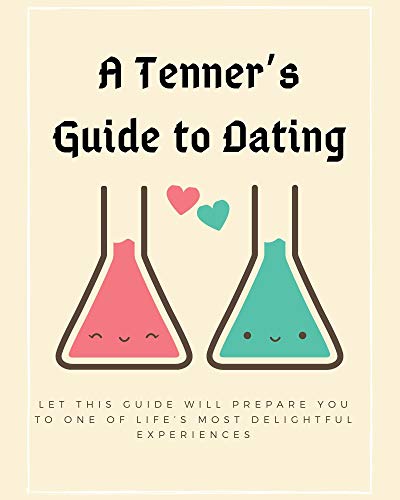 A Tenner’s Guide to Dating: let this guide will prepare you to one of life’s most delightful experiences (English Edition)