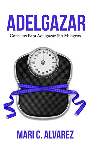ADELGAZAR: Consejos para adelgazar sin Milagros