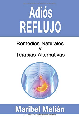 ADIÓS REFLUJO. Remedios Naturales y Terapias Alternativas.
