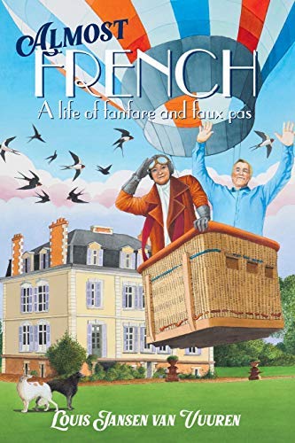 Almost French: A life of fanfare and faux pas (English Edition)