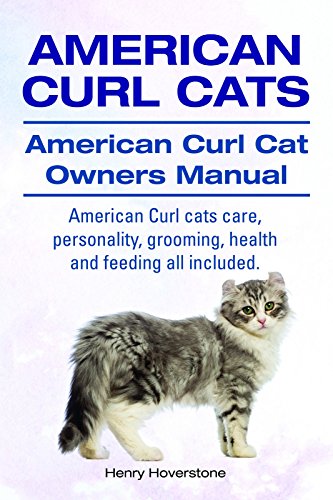 American Curl Cats. American Curl Cats care, personality, grooming, health and feeding. American Curl Cat Owners Manual. (English Edition)
