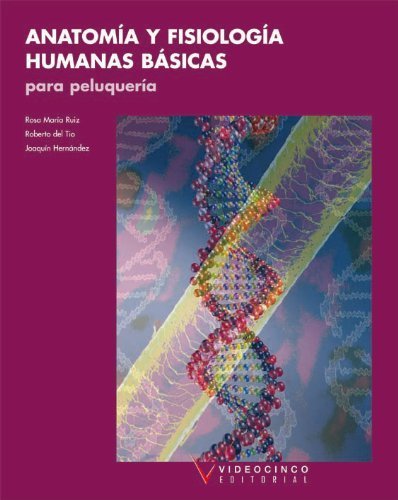 Anatomia y fisiologia humanas basicas para peluqueria / Basic Human Anatomy and Physiology for Hairdressing (Spanish Edition) by Rosa Maria Ruiz Manso Roberto Del Tio Moreno Joaquin Hernandez Corral(2009-09-30)