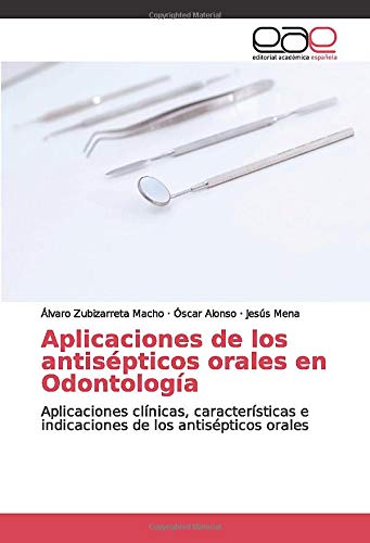 Aplicaciones de los antisépticos orales en Odontología: Aplicaciones clínicas, características e indicaciones de los antisépticos orales