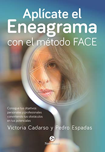 Aplícate el Eneagrama con el método Face. Consigue tus objetivos personales y profesionales convietiendo tus obstáculos en tus potencial: Consigue tus ... obstáculos en tus potenciales (Neo-Psique)
