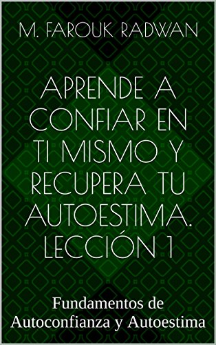 Aprende a Confiar en Ti Mismo y Recupera Tu Autoestima. Lección 1: Fundamentos de Autoconfianza y Autoestima