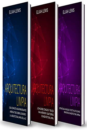 Arquitectura Limpia: 3 en 1- Guía para principiantes + Consejos y trucos + Estrategias avanzadas y eficaces que utilizan principios de arquitectura limpia