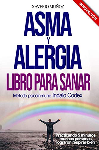 Asma & Alergia Libro para Sanar: Método antialérgico natural Indalo Codex, muchas personas han logrado respirar bien todo el año practicando 5 minutos: 4