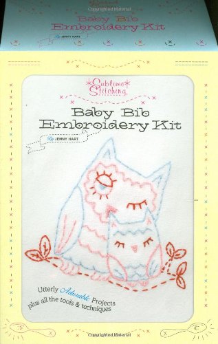 Baby Bib Embroidery Kit: Tools and Techniques for Utterly Adorable Projects (Sublime Stitching)