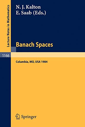 Banach Spaces: Proceedings of the Missouri Conference held in Columbia, USA, June 24-29, 1984: 1166 (Lecture Notes in Mathematics)