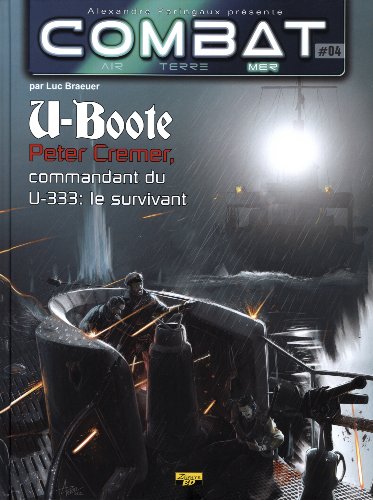 Bande dessinée - combat mer - tome 4 - u-boote : peter cremer, commandant du u-333 : le survivant (Bande Dessinée (4))
