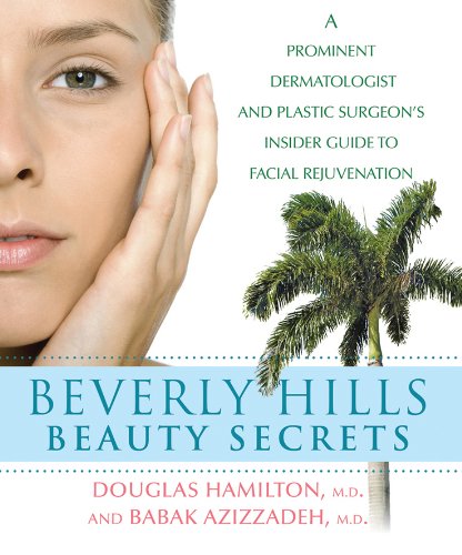 Beverly Hills Beauty Secrets: A Prominent Dermatologist and Plastic Surgeon's Insider Guide to Facial Rejuvenation (English Edition)
