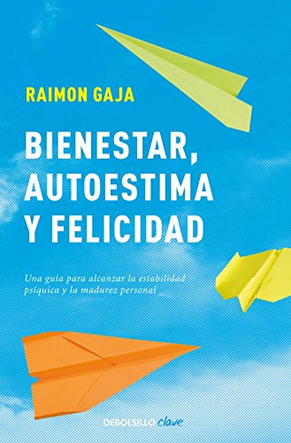 Bienestar, autoestima y felicidad: Una guía para alcanzar la estabilidad psíquica y la madurez personal (Clave)