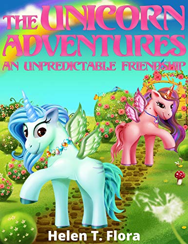 Book for Girls : The Unicorn Adventures: An Unpredictable Friendship: Bedtime Story Fantasy, Tales, Grow up, Books for Girls 9-12 (Little Cute Unicorn Stories 1) (English Edition)