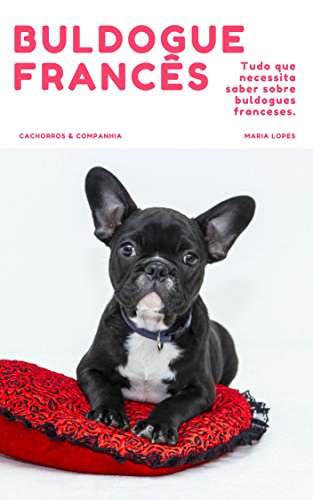 Buldogue Francês: O Guia completo (Guias Cachorros & Companhia Livro 1) (Portuguese Edition)