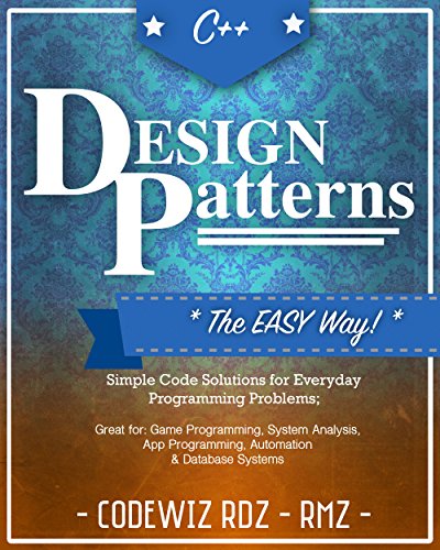 C++: Design Patterns: The Easy Way;Standard Solutions for Everyday Programming Problems; Great for: Game Programming, System Analysis, App Programming, Automation & Database Systems (English Edition)