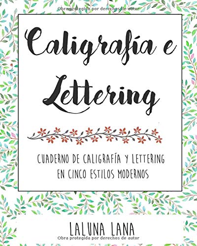Caligrafía y lettering: Cuaderno de caligrafía y lettering en cinco estilos modernos