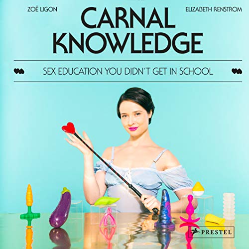 Carnal Knowledge Sex Education You Didn'T Get in School /Anglais