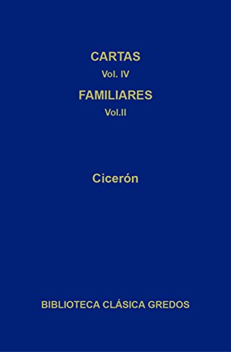 Cartas IV. Cartas a los familiares (Cartas 174 - 435) (Biblioteca Clásica Gredos nº 374)