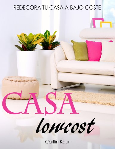 Casa Lowcost: Redecora Tu Hogar A Bajo Coste