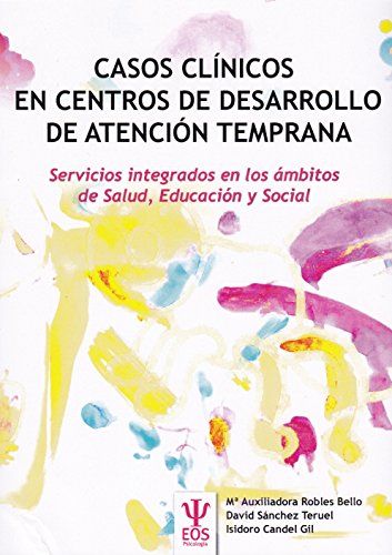 Casos Clinicos En Centros De Desarrollo: Servicios integrados en los ámbitos de Salud, Educación y Social: 38 (EOS PSICOLOGIA)
