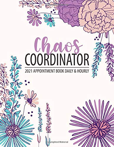 Chaos Coordinator: Appointment Book 2021 Daily & Hourly (Pre-Dated), 8AM - 7PM Monday to Sunday Appointment Planner with 15 Minute Increments