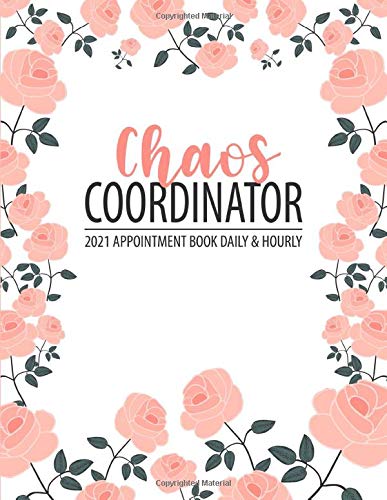 Chaos Coordinator: Appointment Book 2021 Daily & Hourly (Pre-Dated), 8AM - 7PM Monday to Sunday Appointment Planner with 15 Minute Increments
