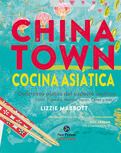 Chinatown. Cocina asiática. Deliciosos platos del sudeste asiático: Deliciosos platos del sudeste asiático. China, Tailandia, Malasia, Japón, Corea y más... (Neo-Cook)