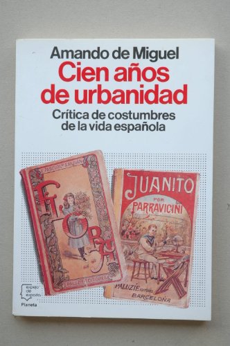 Cien años de urbanidad : crítica de las costumbres de la vida española / Amando de Miguel