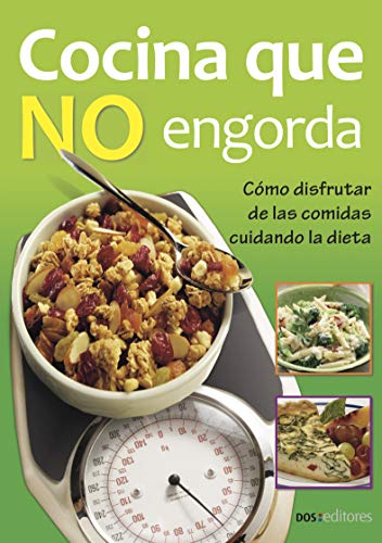 COCINA QUE NO ENGORDA: cómo disfrutar de las comidas cuidando la dieta