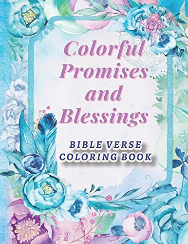 Colorful Promises and Blessings Bible Verse Coloring Book: Inspirational and Motivational Christian Gift with Mindful Designs for Teen Girls and Adult ... Scripture Verse Coloring Sheets to Enjoy