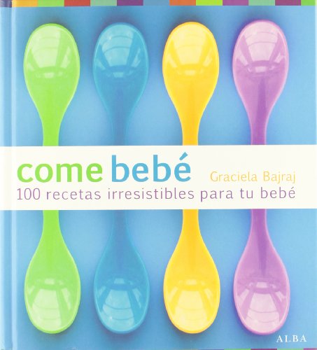 Come bebé: 100 recetas irresistibles para tu bebé (Cocina)