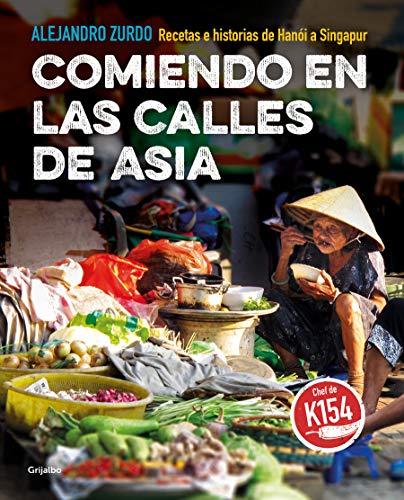 Comiendo en las calles de Asia: Recetas e historias de Hanói a Singapur (Sabores)
