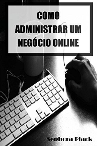 Como Administrar um Negócio Online (Portuguese Edition)
