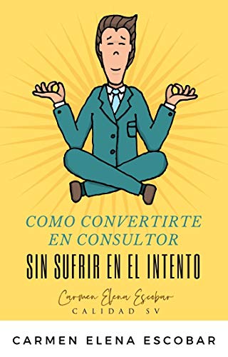 Como Convertirte En Consultor Sin Sufrir En El Intento