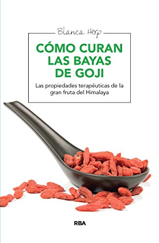 Cómo curan las bayas de goji: Las propiedades terapéuticas de la gran fruta del Himalaya (SALUD)