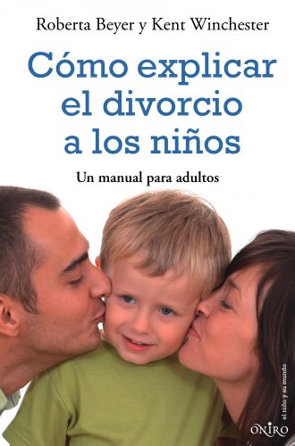 Cómo explicar el divorcio a los niños: Un manual para padres (El Niño y su Mundo)