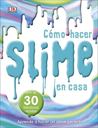 Cómo hacer slime en casa: Más de 30 fabulosas recetas (Aprendizaje y desarrollo)