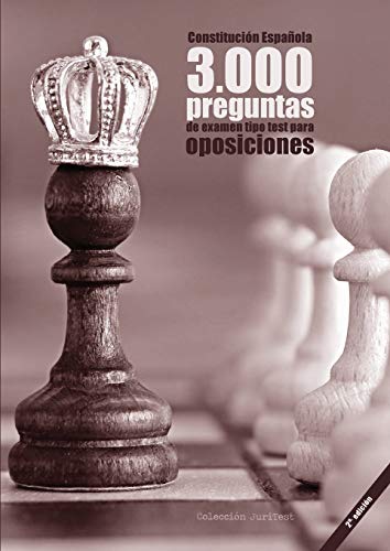 Constitución Española. 3000 preguntas de examen tipo test para oposiciones [2a. Ed]: Constitución de 1978, Estatuto Básico del Empleado Público, ... Común y Régimen Jurídico del Sector Público