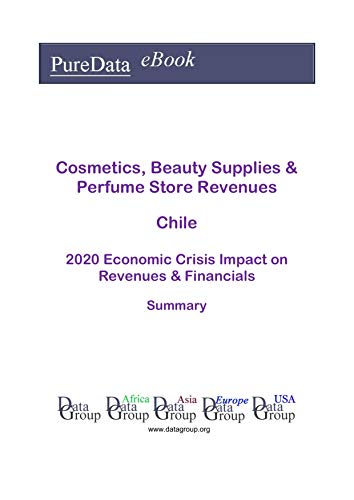 Cosmetics, Beauty Supplies & Perfume Store Revenues Chile Summary: 2020 Economic Crisis Impact on Revenues & Financials (English Edition)