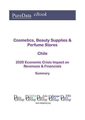 Cosmetics, Beauty Supplies & Perfume Stores Chile Summary: 2020 Economic Crisis Impact on Revenues & Financials (English Edition)