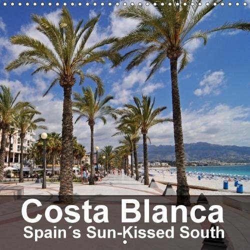 Costa Blanca Spain's Sun-Kissed South 2018: A Trip Along the Costa Blanca (Calvendo Places) [Idioma Inglés]