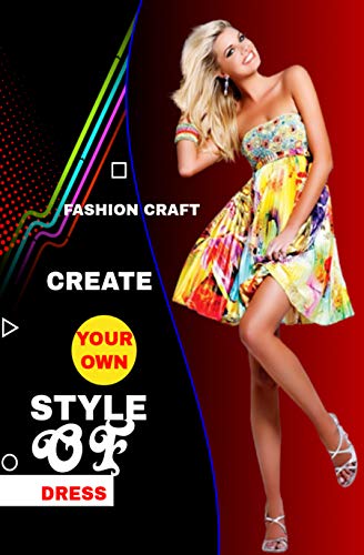 Create Your Own Style Of Dress (English Edition)