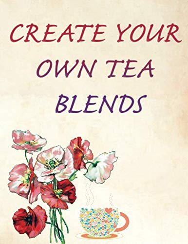 Create Your Own Tea Blends: Beautiful Notebook To Create Your Own Tea Recipe | Composition Recipe Paper Create The Perfect Drink Tea | Gift Book for Tea Lovers