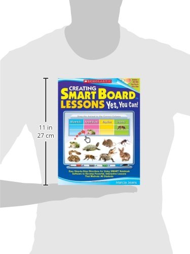 Creating Smart Board Lessons: Yes, You Can!: Easy Step-By-Step Directions for Using Smart Notebook Software to Develop Powerful, Interactive Lessons T