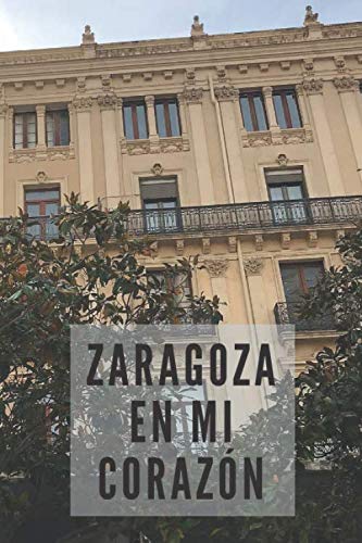 Cuaderno Zaragoza en mi corazón. Para colegio, universidad, apuntes, diario...: Para los que tienen Zaragoza en su corazón...  Un cuaderno emocional de Zaragoza. Vistas: Plaza del Pilar
