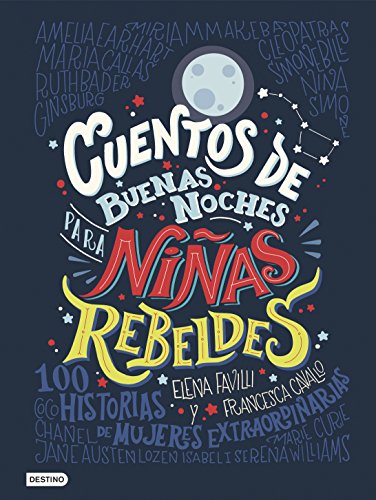 Cuentos de buenas noches para niñas rebeldes (versión española): 100 historias de mujeres extraordinarias