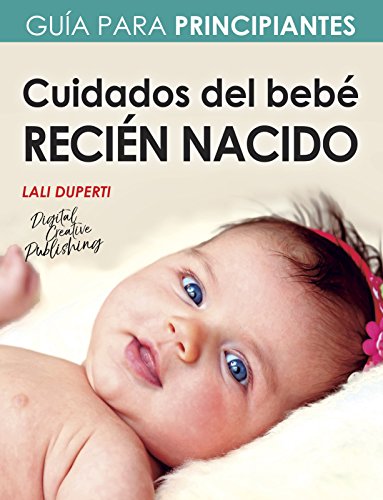 Cuidados del bebé recién nacido: Guía para principiantes