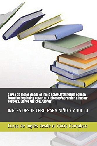 Curso de ingles desde el inicio COMPLETO(English course from the beginning COMPLETE) Idiomas/Aprender a hablar /eBooks/Libros (físicos)/Libros: INGLES DESDE CERO PARA NIÑO Y ADULTO: 3