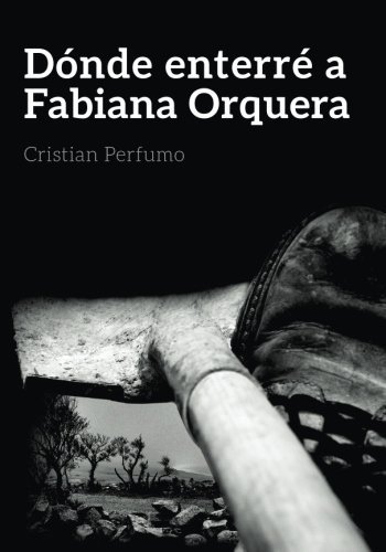 D?3nde enterr?? a Fabiana Orquera (Spanish Edition) by Cristian Perfumo (2015-06-24)